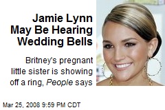 Jamie Lynn May Be Hearing Wedding Bells