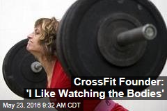 CrossFit Founder: &#39;I Make These Monsters&#39;