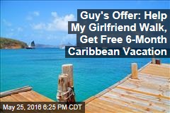 Guy&#39;s Offer: Help My Girlfriend Walk, Get Free 6-Month Caribbean Vacation