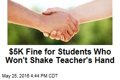 $5K Fine for Students Who Won&#39;t Shake Teacher&#39;s Hand