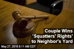 Couple Wins &#39;Squatters&#39; Rights&#39; to Neighbor&#39;s Yard