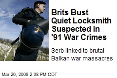 Brits Bust Quiet Locksmith Suspected in '91 War Crimes