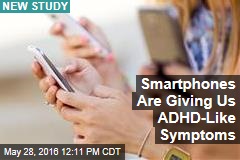Smartphones Are Giving Us ADHD-Like Symptoms