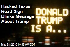 Hacked Texas Road Sign Blinks Message About Trump