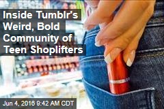 Insider Tumblr&#39;s Weird, Bold Community of Teen Shoplifters