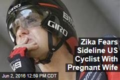 Zika Fears Sideline US Cyclist With Pregnant Wife