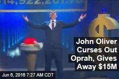 John Oliver Curses Out Oprah, Gives Away $15M