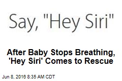 After Baby Stops Breathing, &#39;Hey Siri&#39; Comes to Rescue