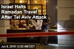 Israel Halts Ramadan Travel After Tel Aviv Attack