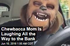 Chewbacca Mom Is Laughing All the Way to the Bank