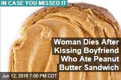 Woman Dies After Kissing Boyfriend Who Ate Peanut Butter Sandwich