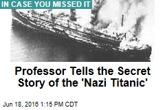 Professor Tells the Secret Story of the &#39;Nazi Titanic&#39;