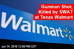 Gunman Shot, Killed by SWAT at Texas Walmart