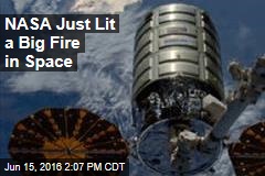 NASA Just Lit a Big Fire in Space