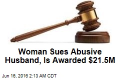 Woman Sues Abusive Husband, Is Awarded $21.5M