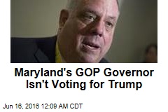 Maryland&#39;s GOP Governor Isn&#39;t Voting for Trump