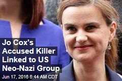Jo Cox&#39;s Accused Killer Linked to US Neo-Nazi Group