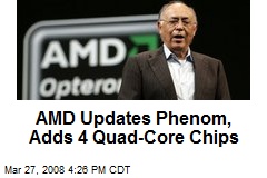 AMD Updates Phenom, Adds 4 Quad-Core Chips