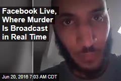 Facebook Live, Where Murder Is Broadcast in Real Time