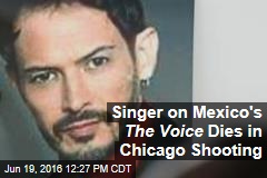 Singer on Mexico&#39;s The Voice Dies in Chicago Shooting