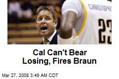 Cal Can't Bear Losing, Fires Braun