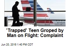 &#39;Trapped&#39; Teen Groped by Man on Flight: Complaint