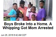 Boys Broke Into a Home. A Whipping Got Mom Arrested