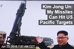 Kim Jong Un: My Missiles Can Hit US Pacific Targets