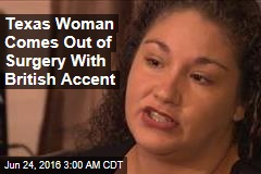Texas Woman Comes Out of Surgery With British Accent