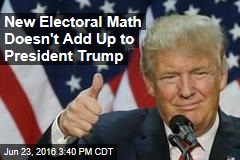 New Electoral Math Doesn&#39;t Add Up to President Trump