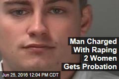 Man Charged With Raping 2 Women Gets Probation
