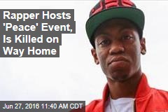 Rapper Hosts &#39;Peace&#39; Event, Is Killed on Way Home