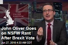 John Oliver Goes on NSFW Rant After Brexit Vote