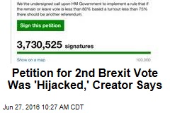 Petition for 2nd Brexit Vote Was &#39;Hijacked,&#39; Creator Says