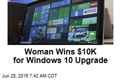Woman Wins $10K for Windows 10 Upgrade