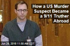 How a US Murder Suspect Became a 9/11 Truther Abroad