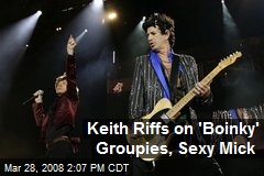 Keith Riffs on 'Boinky' Groupies, Sexy Mick