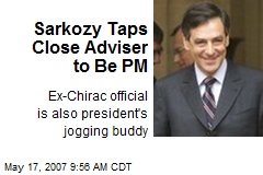 Sarkozy Taps Close Adviser to Be PM