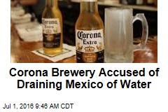 Corona Brewery Accused of Draining Mexico of Water