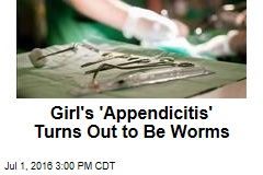 Girl&#39;s &#39;Appendicitis&#39; Turns Out to Be Worms