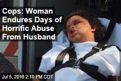 Cops: Woman Endures Days of Horrific Abuse From Husband