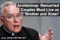Archbishop: Remarried Couples Must Live as &#39;Brother and Sister&#39;