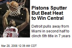 Pistons Sputter But Beat Heat to Win Central
