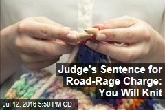 Judge&#39;s Sentence for Road-Rage Charge: You Will Knit
