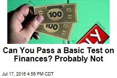Can You Pass a Basic Test on Finances? Probably Not