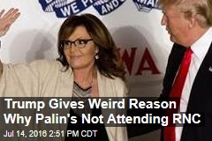 Trump Gives Weird Reason Why Palin&#39;s Not Attending RNC