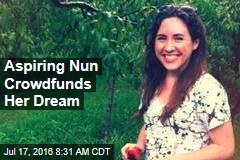 Aspiring Nun Crowdfunds Her Dream