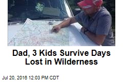 Dad, 3 Kids Survive Days Lost in Wilderness