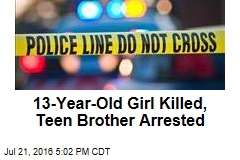 13-Year-Old Girl Killed, Teen Brother Arrested