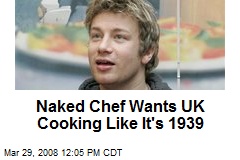 Naked Chef Wants UK Cooking Like It's 1939